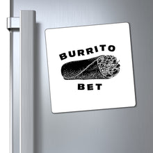 Load image into Gallery viewer, Burrito Bet Magnet